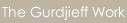 The Gurdjieff Work